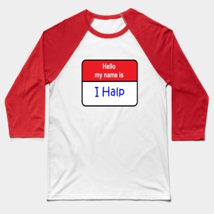 I Halp nametag Baseball T-Shirt